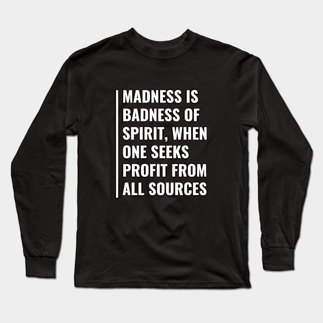 Madness is Badness of Spirit. Madness Quote Long Sleeve T-Shirt by kamodan